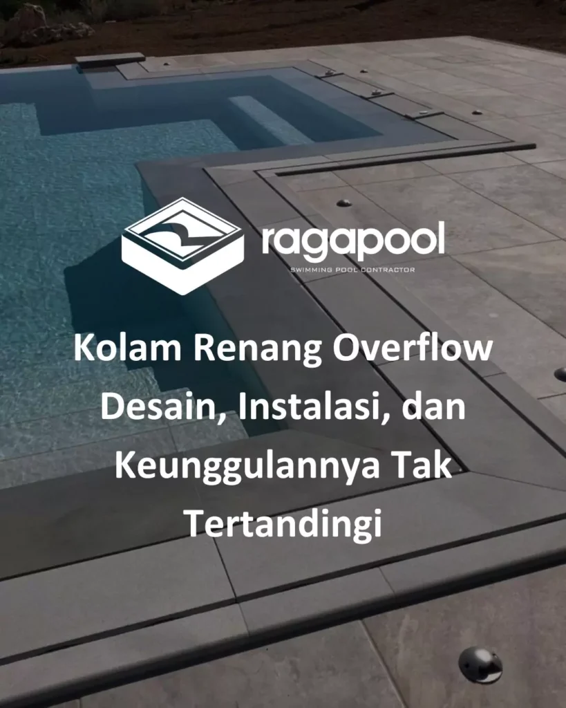 Kolam Renang Overflow Desain, Instalasi, dan Keunggulannya Tak Tertandingi