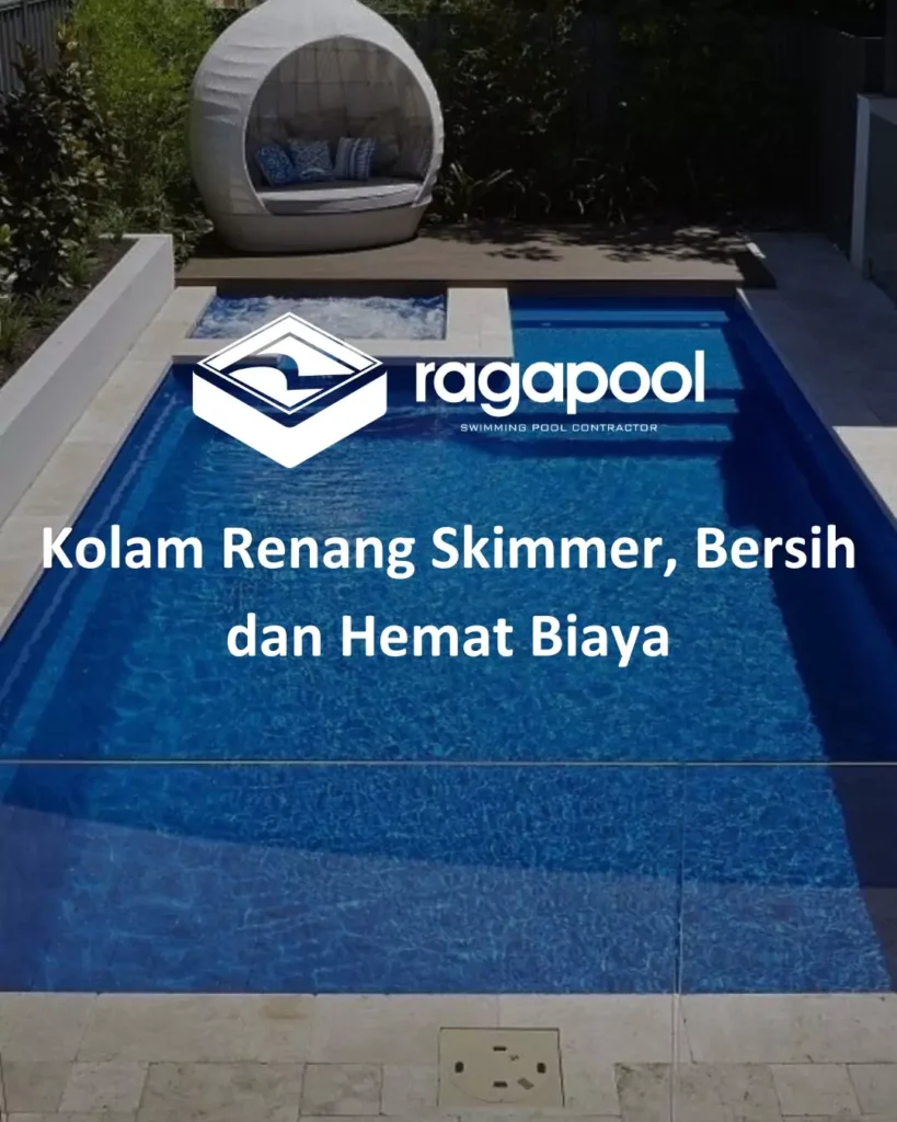Kolam Renang Skimmer, Bersih dan Hemat Biaya