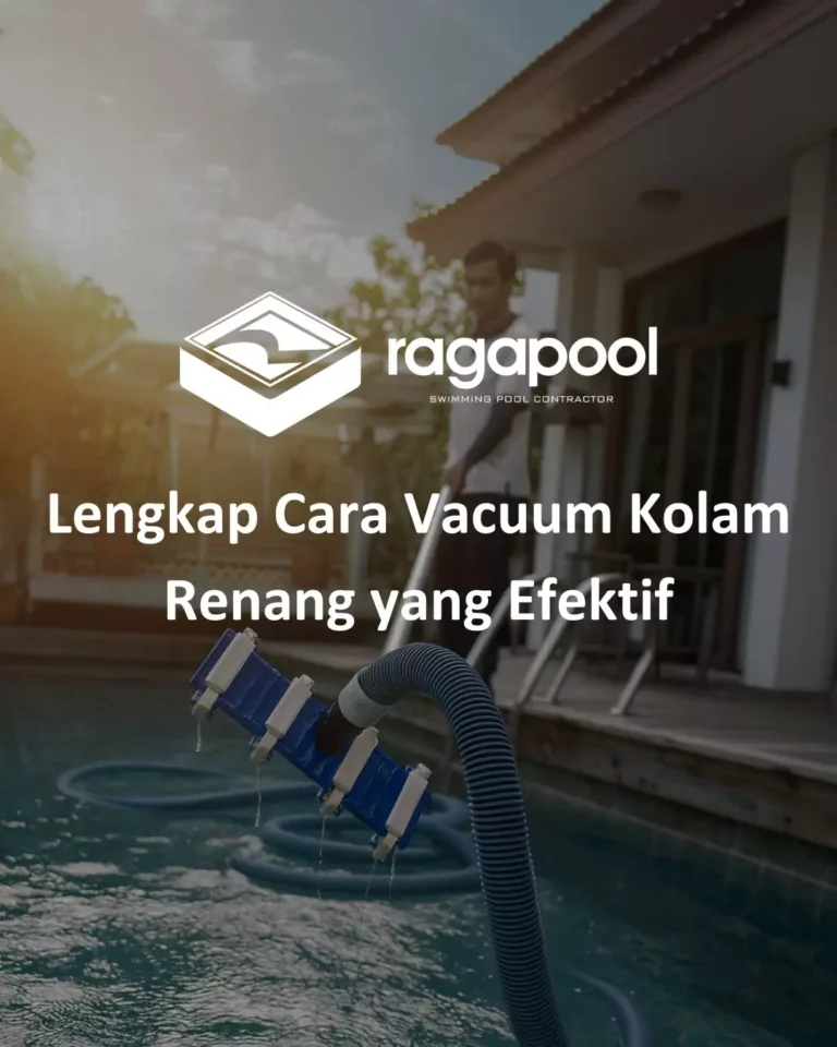 Lengkap Cara Vacuum Kolam Renang yang Efektif