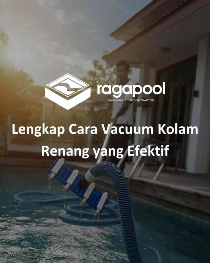 Lengkap Cara Vacuum Kolam Renang yang Efektif