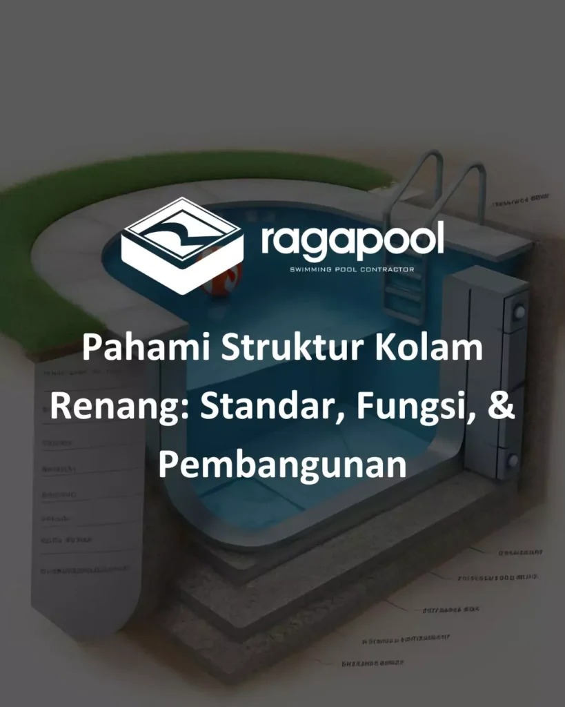Pahami Struktur Kolam Renang Standar, Fungsi, & Pembangunan