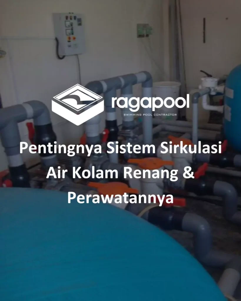 Pentingnya Sistem Sirkulasi Air Kolam Renang & Perawatannya