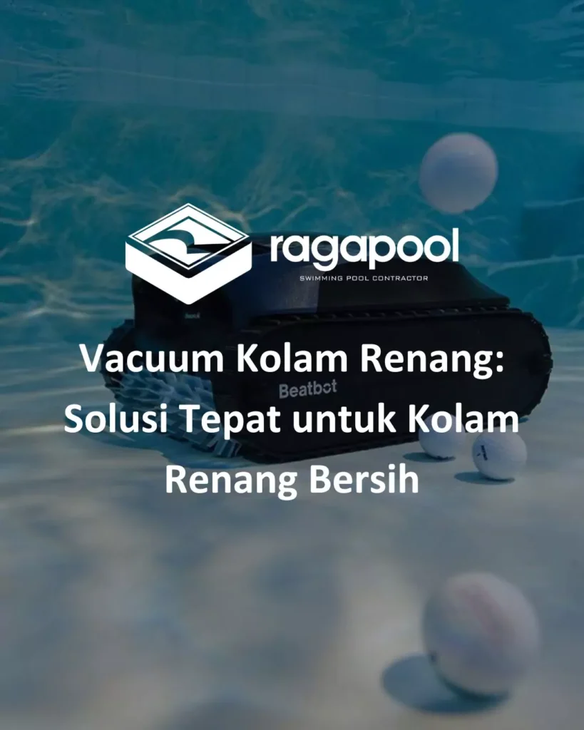 Vacuum Kolam Renang Solusi Tepat untuk Kolam Renang Bersih